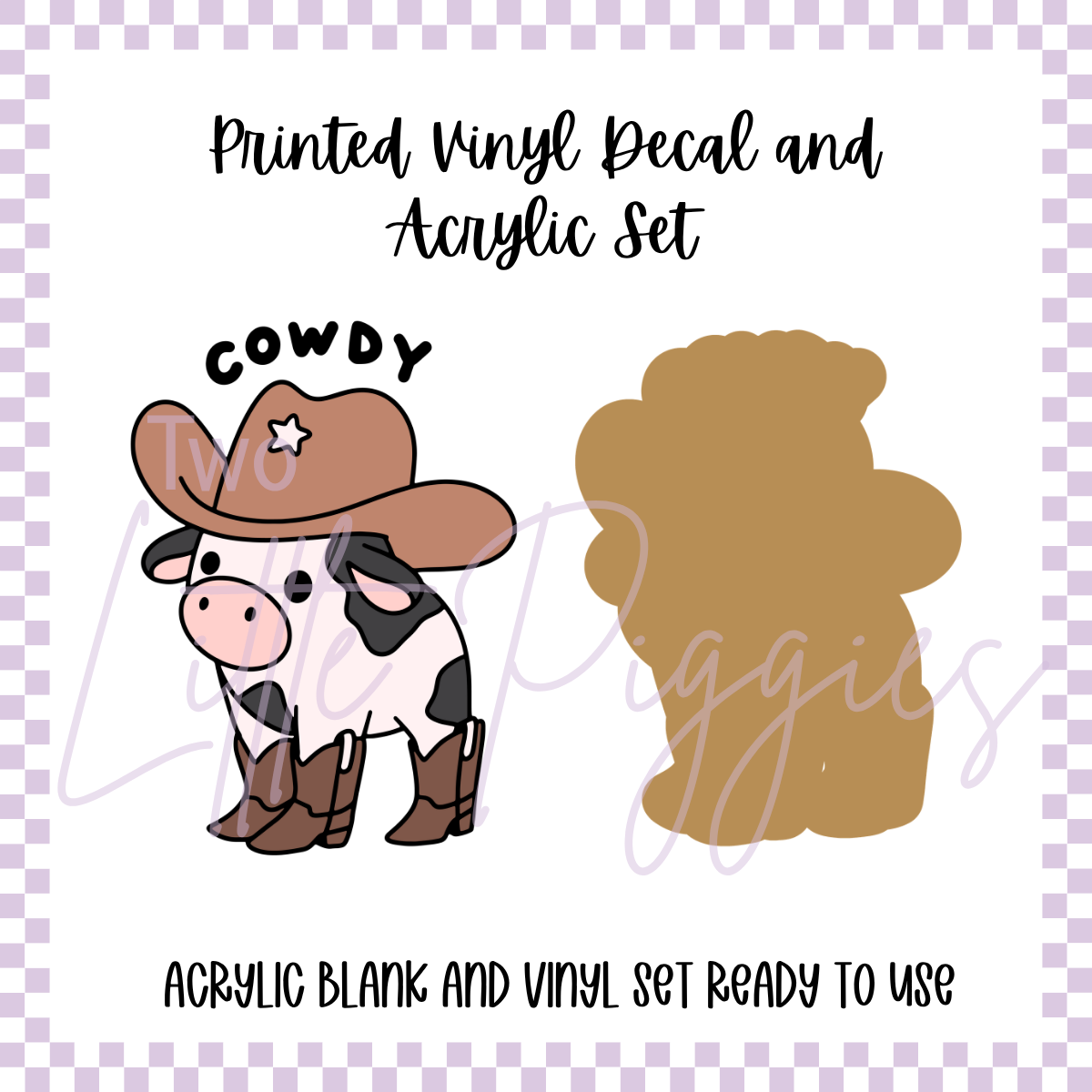Printed Vinyl and Acrylic Set - Cowdy