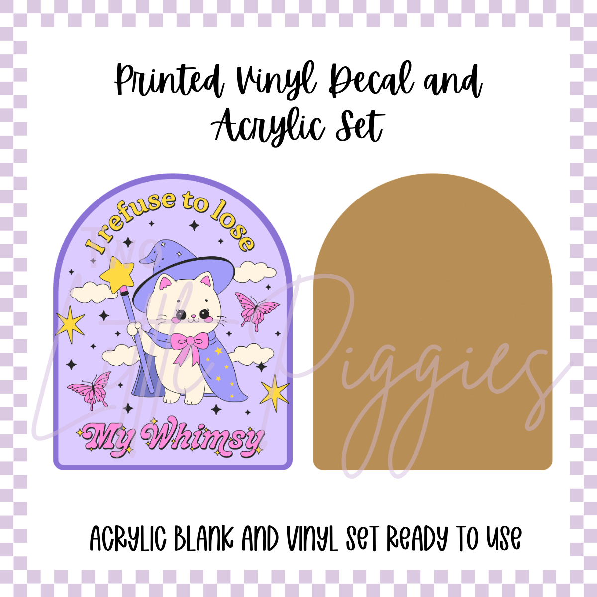 Printed Vinyl and Acrylic Set - Refuse to Lose My Whimsy