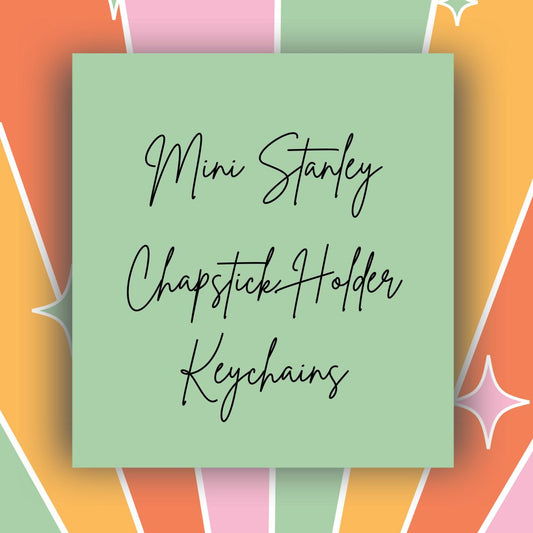 Custom Mini Stanley Chapstick Holder Keychains