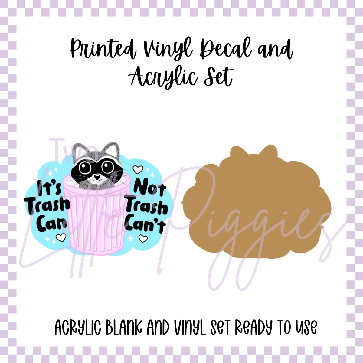 Printed Vinyl and Acrylic Set - It’s a Trash Can