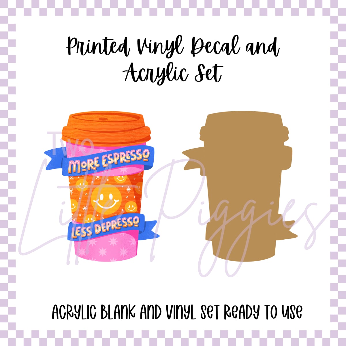 Printed Vinyl and Acrylic Set - More Espresso, Less Depresso