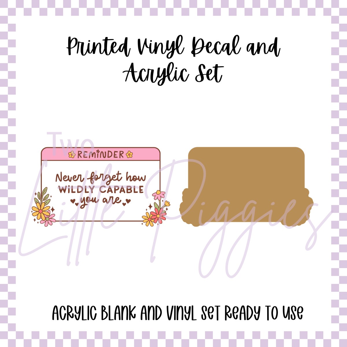 Printed Vinyl and Acrylic Set - How Wildly Capable You  Are