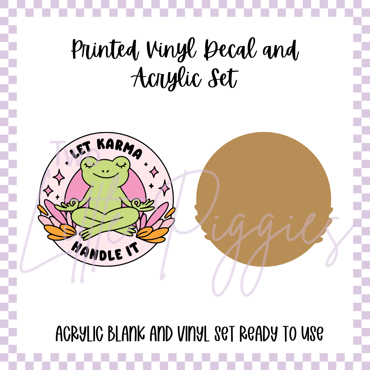 Printed Vinyl and Acrylic Set -  Let Karma Handle It