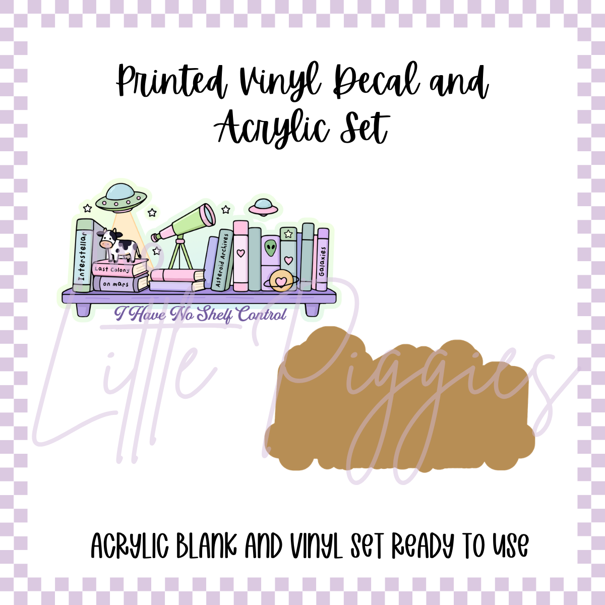 Printed Vinyl and Acrylic Set - No Shelf Control
