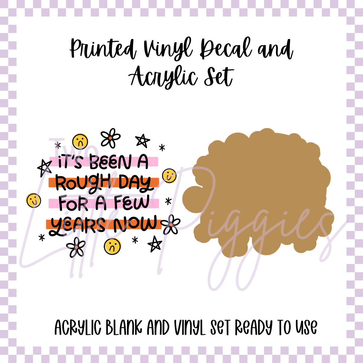 Printed Vinyl and Acrylic Set - Rough Days