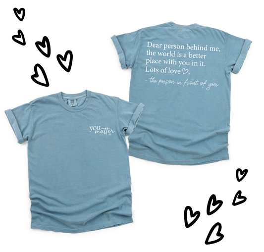 You matter, dear person behind me, short sleeve t-shirt