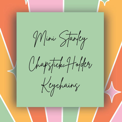 Custom Mini Stanley Chapstick Holder Keychains